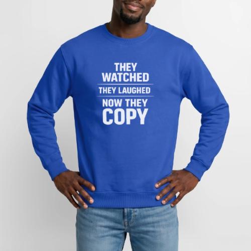 They Watched They Laughed Now They Copy Tee - Unisex Crewneck Sweatshirt