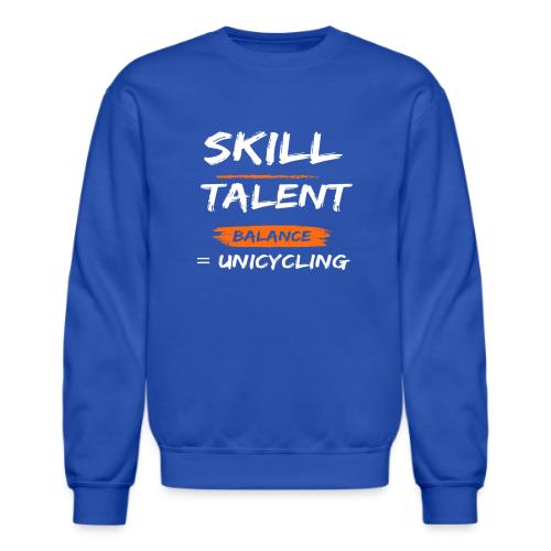 Skill Talent Balance = Unicycling - Unisex Crewneck Sweatshirt