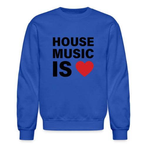 House Music Is Love - Unisex Crewneck Sweatshirt