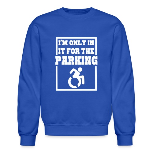 Just in a wheelchair for the parking Humor shirt # - Unisex Crewneck Sweatshirt