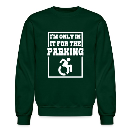 Just in a wheelchair for the parking Humor shirt # - Unisex Crewneck Sweatshirt