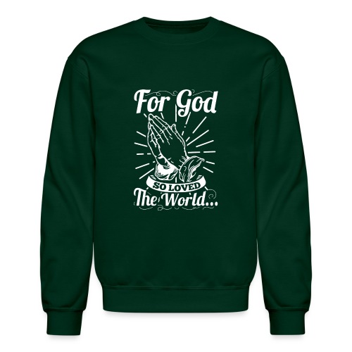 For God So Loved The World... (White Letters) - Unisex Crewneck Sweatshirt