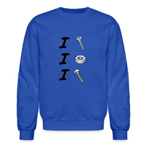 I Screw, I Nut, I Bolt - Unisex Crewneck Sweatshirt