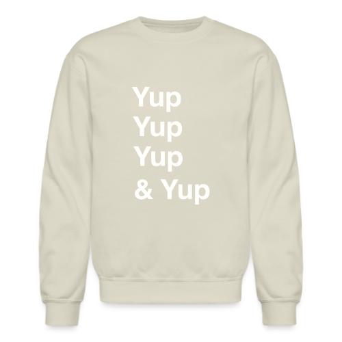 Yup, Yup, Yup & Yup - Unisex Crewneck Sweatshirt