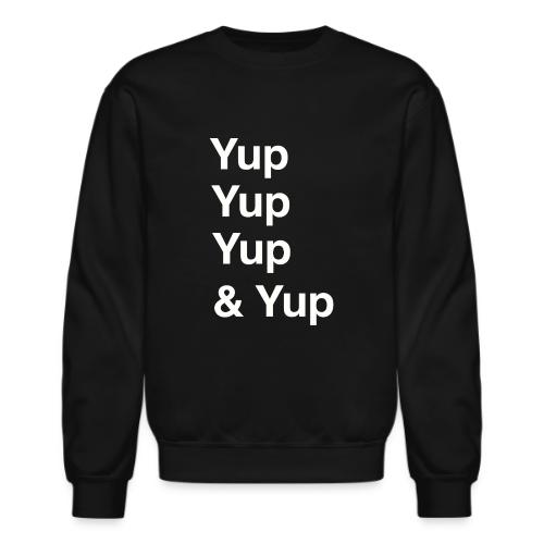 Yup, Yup, Yup & Yup - Unisex Crewneck Sweatshirt