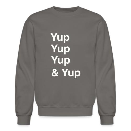 Yup, Yup, Yup & Yup - Unisex Crewneck Sweatshirt