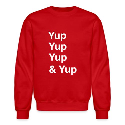 Yup, Yup, Yup & Yup - Unisex Crewneck Sweatshirt