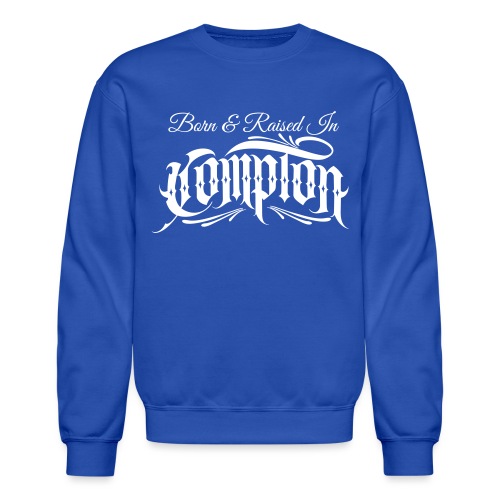 born and raised in Compton - Unisex Crewneck Sweatshirt