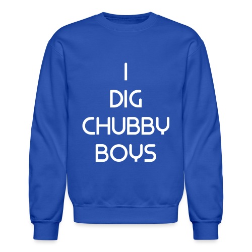 I Dig Chubby Boys - Unisex Crewneck Sweatshirt