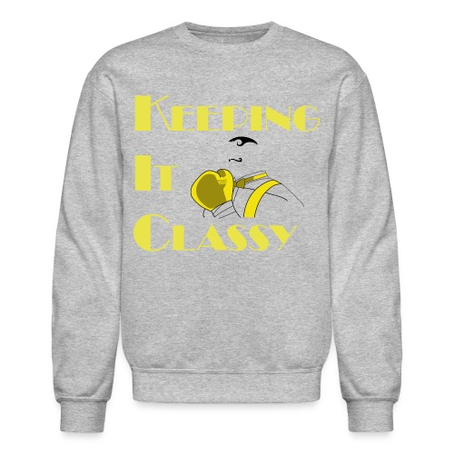 Keeping It Classy - Unisex Crewneck Sweatshirt