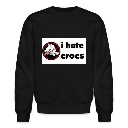I Hate Crocs shirt - Unisex Crewneck Sweatshirt