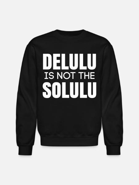 Delulu is not the solulu  - Unisex Crewneck Sweatshirt - black