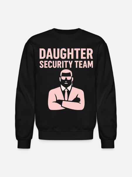 Daughter Security Team - Father Bodyguard - Unisex Crewneck Sweatshirt - black