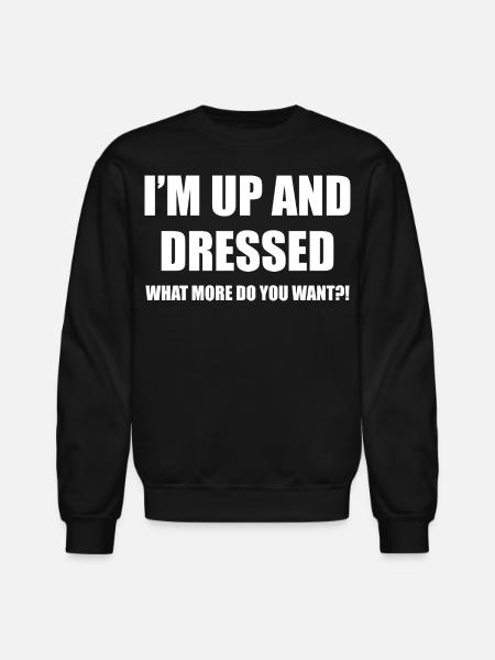 I'M UP AND DRESSED - Unisex Crewneck Sweatshirt - black