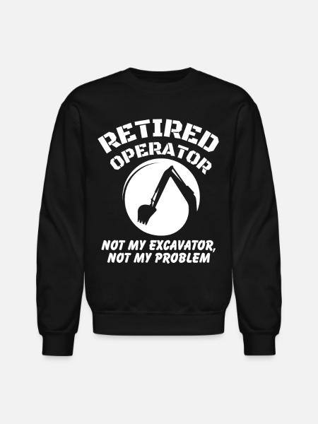 Retired Heavy Equipment Operator - Unisex Crewneck Sweatshirt - black