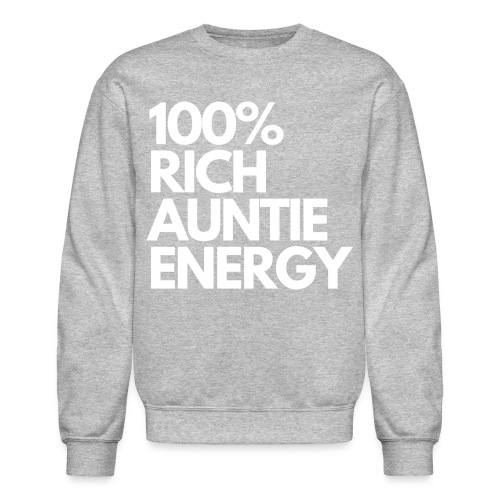 100 rich auntie energy tee - Unisex Crewneck Sweatshirt