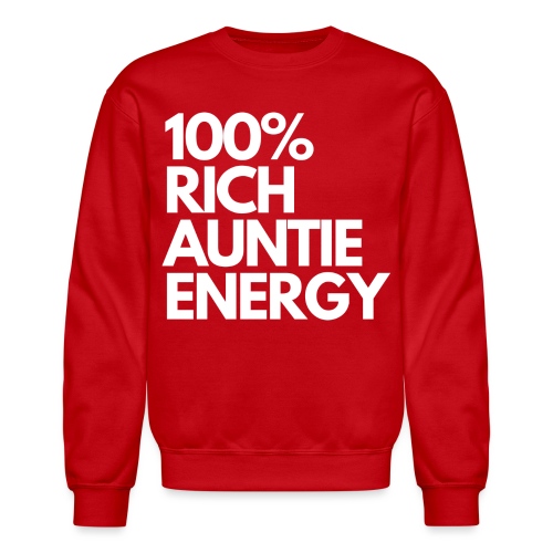 100 rich auntie energy tee - Unisex Crewneck Sweatshirt