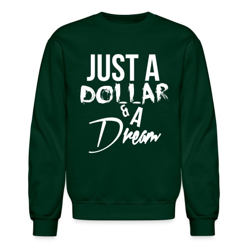just a dollar a dream white - Unisex Crewneck Sweatshirt