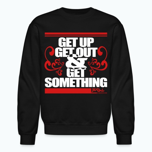 Get Something - Unisex Crewneck Sweatshirt