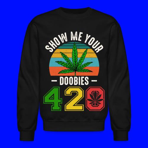 Fun 420 Show Me Herb Weed Marijuana Design - Unisex Crewneck Sweatshirt