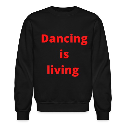 Dancing is Living - Unisex Crewneck Sweatshirt
