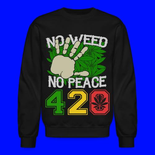 Ha Ha Funny 420 No Weed No Peace Weed Marijuana - Unisex Crewneck Sweatshirt