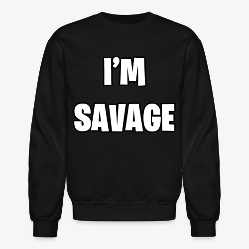 I'M SAVAGE - Unisex Crewneck Sweatshirt