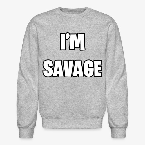 I'M SAVAGE - Unisex Crewneck Sweatshirt