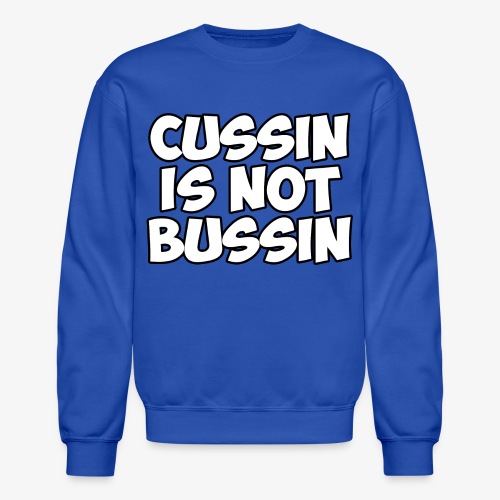 CUSSIN IS NOT BUSSIN - Unisex Crewneck Sweatshirt