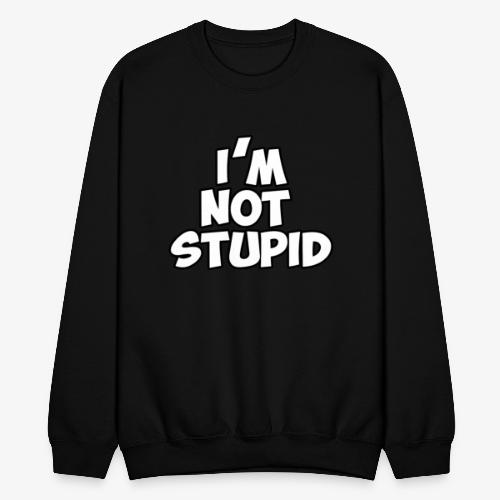 I'm Not Stupid - Unisex Crewneck Sweatshirt
