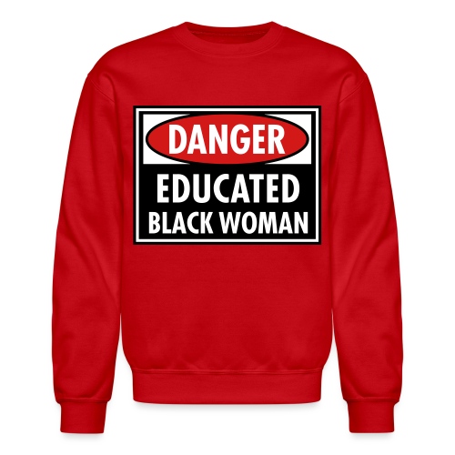 Danger Educated Black Woman_ Global Couture Long S - Unisex Crewneck Sweatshirt