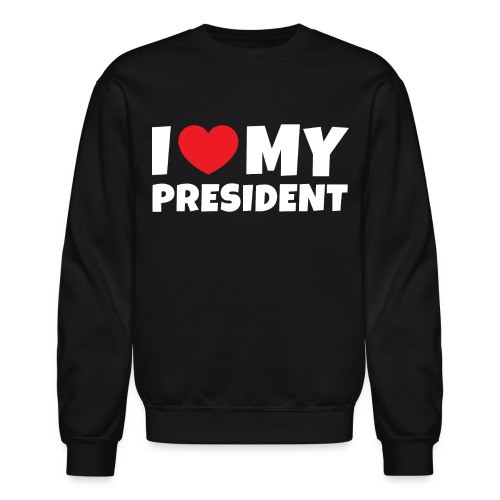 I Love My President I heart my president - Unisex Crewneck Sweatshirt