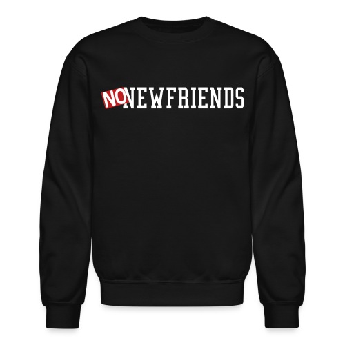 no new friends - Unisex Crewneck Sweatshirt