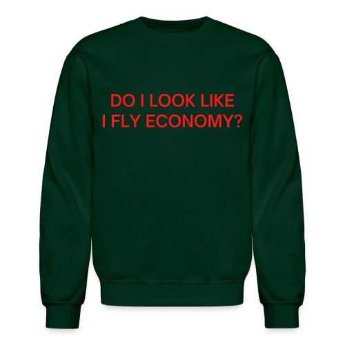 Do I Look Like I Fly Economy? (in red letters) - Unisex Crewneck Sweatshirt