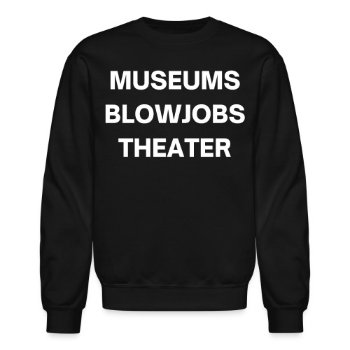 Museums Blowjobs Theater (white letters version) - Unisex Crewneck Sweatshirt