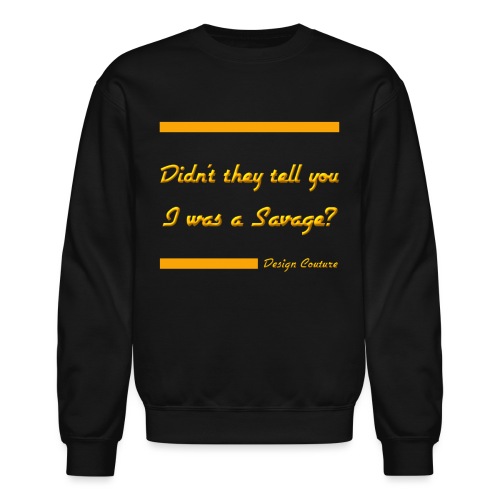 DIDN T THEY TELL YOU I WAS A SAVAGE ORANGE - Unisex Crewneck Sweatshirt