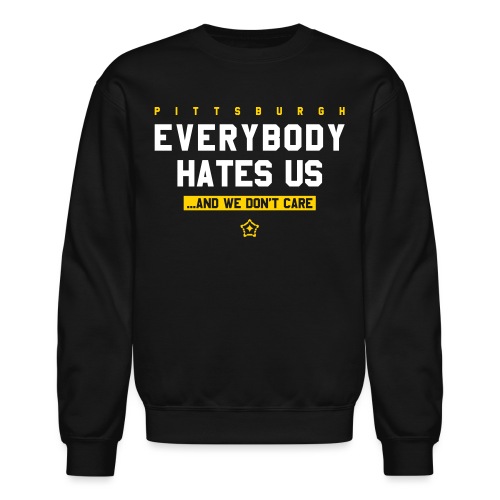 Pittsburgh Everybody Hates Us - Unisex Crewneck Sweatshirt