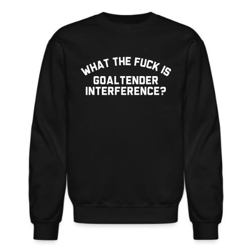WTF is Goaltender Interference - Unisex Crewneck Sweatshirt