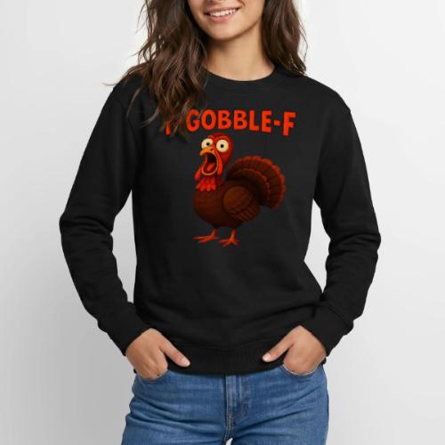 Funny Turkey “F-GOBBLE-F” Hilarious thanksgiving - Unisex Crewneck Sweatshirt