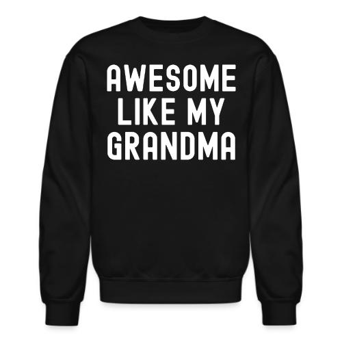 AWESOME LIKE MY GRANDMA - Unisex Crewneck Sweatshirt