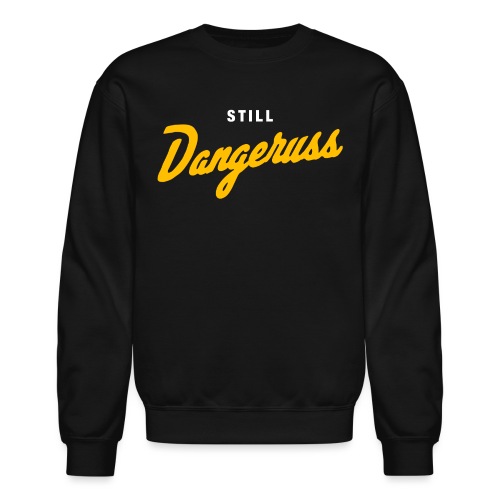 Still Dangeruss - Unisex Crewneck Sweatshirt