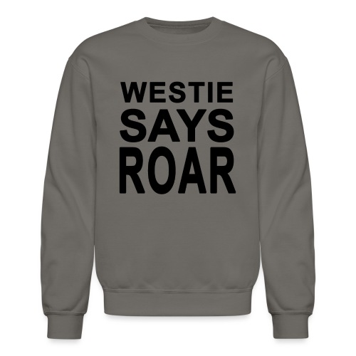 Westie Says ROAR - Unisex Crewneck Sweatshirt