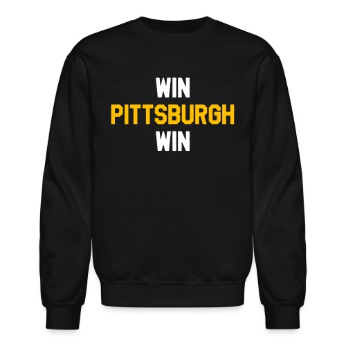 Win Pittsburgh Win - Unisex Crewneck Sweatshirt