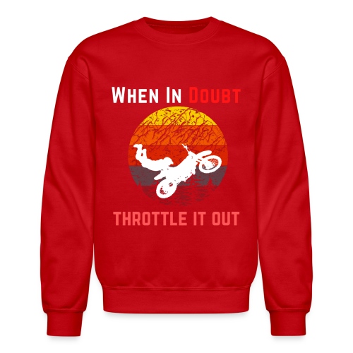 When In Doubt Throttle It Out For Biking Lovers - Unisex Crewneck Sweatshirt