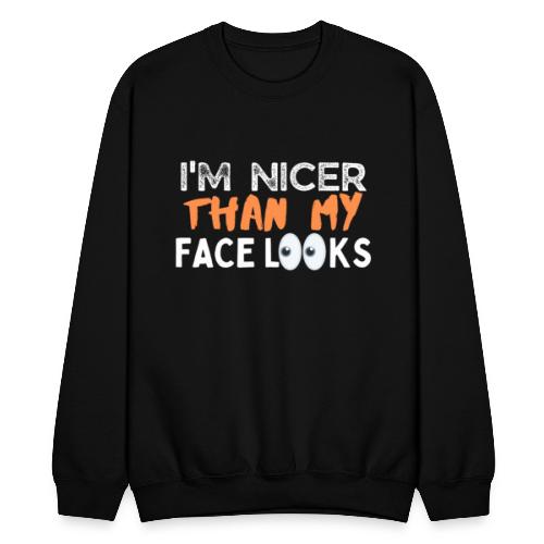 I'm Nicer Than My Face Looks Funny Sayings - Unisex Crewneck Sweatshirt