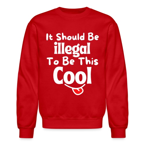 It Should Be Illegal To Be This Cool Funny Smiling - Unisex Crewneck Sweatshirt