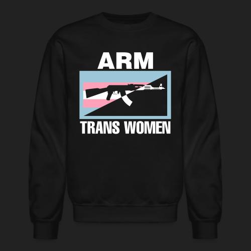Arm Trans Women - Unisex Crewneck Sweatshirt