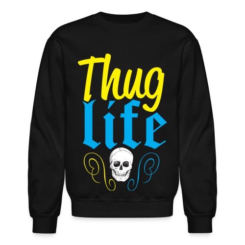 thug life - Unisex Crewneck Sweatshirt