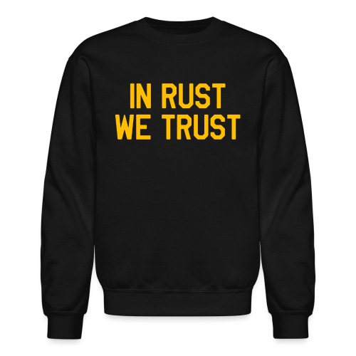 In Rust We Trust II - Unisex Crewneck Sweatshirt