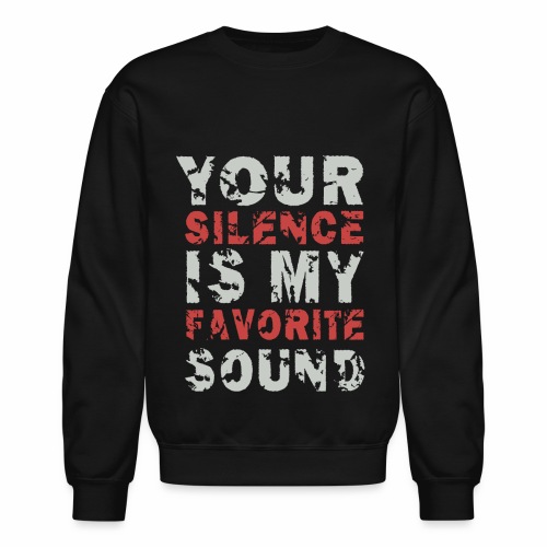 Your Silence Is My Favorite Sound Saying Ideas - Unisex Crewneck Sweatshirt